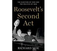 Roosevelt's Second Act: The Election of 1940 and the Politics of War (Pivotal Moments in American History)