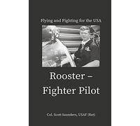 Rooster - Fighter Pilot: Flying and Fighting for the USA