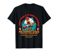 Rooster Sorry I Can't Make It to Work Tomorrow Mechanic Says T-Shirt