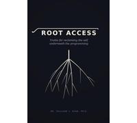 Root Access: Truths for Reclaiming the Self Underneath the Programming