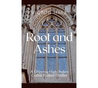 Root and Ashes: A Gripping High-Stakes Gothic Fiction Thriller