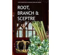 Root, Branch and Sceptre (Evie Atherton Dystopian Thrillers)