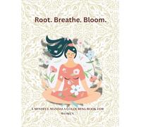 Root. Breathe. Bloom. A Mindful Mandala Colouring Book for Women: Relaxing mandalas, affirmations, and mindful art for inner peace and creativity.