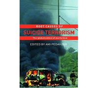 Root Causes of Suicide Terrorism: The Globalization of Martyrdom (Political Violence)