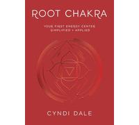 Root Chakra : Your First Energy Center Simplified and Applied