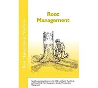 Root Management: Special companion publication to the ANSI 300 Part 8: Tree, Shrub, and Other Woody Plant Management - Standard Practices (Root Management) (Best Management Practices)