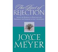 Root of Rejection, The: Escape the Bondage of Rejection and Experience the Freedom of Gods Acceptance