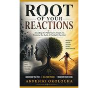 ROOT OF YOUR REACTIONS: Decoding the Patterns, it's Impact and Breaking the Cycle of Family Dysfunction