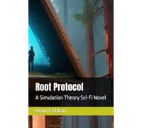 Root Protocol: A Simulation Theory Sci-Fi Novel