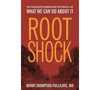 Root Shock: How Tearing Up City Neighborhoods Hurts America, And What We Can Do About It