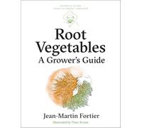 Root Vegetables: A Grower’s Guide: 4 (Grower's Guides from the Market Gardener, 4)