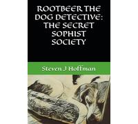 ROOTBEER THE DOG DETECTIVE: THE SECRET SOPHIST SOCIETY: 5 (Rootbeer the Dog Detective: Philosophical Sniffs & Clues)