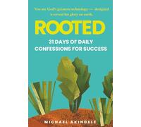 Rooted: 31 Days of Daily Confessions for Success: Faith, Leadership, and Positioning Yourself for Success