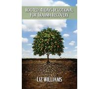 Rooted: 41 Days Devotional For Trauma Recovery (The Healing Journey Series by Liz Williams)