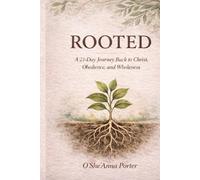 ROOTED: A 21- Day Journey Back to Christ, Obedience, and Wholeness