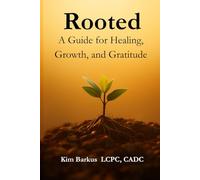 Rooted: A Guide for Healing, Growth, and Gratitude