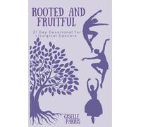 Rooted and Fruitful: A 21 day devotional for Liturgical Dancers