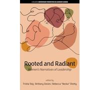 Rooted and Radiant: Women’s Narratives of Leadership (Contemporary Perspectives on Leadership Learning)