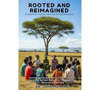 ROOTED AND REIMAGINED: A Quaker Theology in African Soil