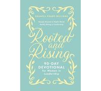 Rooted and Rising: 90 - Day Devotional for Women in Leadership