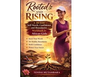 Rooted and Rising: A 30-Day Self-Worth, Confidence and Boundaries Workbook for African Girls