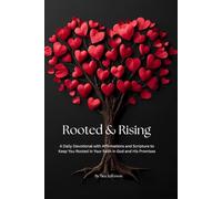 Rooted and Rising: A Daily Devotional with Affirmations and Scripture to Keep You Rooted in Your Faith in God and His Promises
