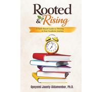ROOTED AND RISING: A Faith-Based Guide to Thriving in Your Academic Journey