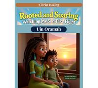 Rooted and Soaring - Watching My Son Take Flight: A Gentle Tale of Growing Independence, Responsibility, and Staying Grounded in Love