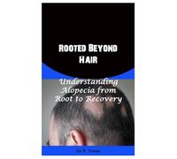 Rooted Beyond Hair: Understanding Alopecia from Root to Recovery
