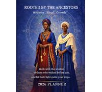 ROOTED BY THE ANCESTORS: 2026 Sacred Life Planner for Spiritual Alignment, Daily Planning, Moon Cycles, Ancestral Reflection, Goal Setting, and Intentional Living