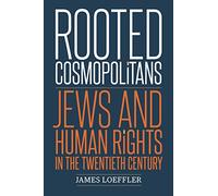 Rooted Cosmopolitans: Jews and Human Rights in the Twentieth Century