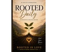 Rooted Daily: 60 Days Of Affirmations: Foundation & Healing Edition