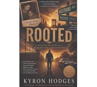 Rooted: From Foster Care to Freedom: A Journey of Resilience, Redemption, and Purpose