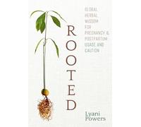 Rooted: Global Herbal Wisdom For Pregnancy & Postpartum: Usage and Caution