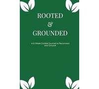 Rooted & Grounded: A 6-Week Guided Journal to Reconnect and Ground