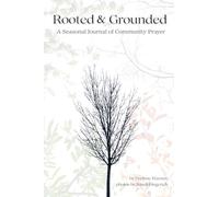 Rooted & Grounded: A Seasonal Journal of Community Prayer