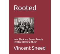 Rooted: How Black and Brown People Created Classical Music