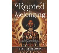 Rooted in Belonging: A Black Woman’s Guide to Cultivating Inclusive Workplaces