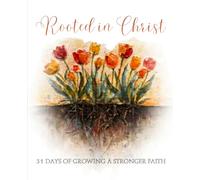 Rooted In Christ: 31 Days of Growing a Stronger Faith