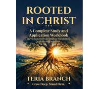 Rooted In Christ: A Complete Study and Application Workbook - 14 Practical Habits for Spiritual Foundations, Growth, and Endurance