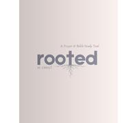 Rooted In Christ: A Prayer and Bible Study Tool