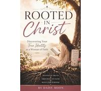 ROOTED IN CHRIST: Discovering Your True Identity as a Woman of Faith