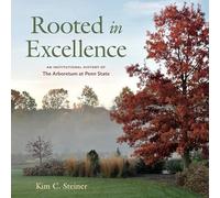 Rooted in Excellence: An Institutional History of The Arboretum at Penn State (Keystone Books)