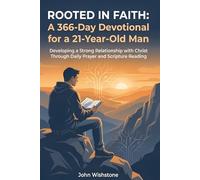 Rooted in Faith: A 366-Day Devotional for a 21-Year-Old Man: Developing A Strong Relationship With Christ Through Daily Prayer And Scripture Reading