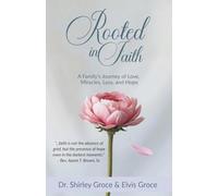 Rooted in Faith: A Family's Journey of Love, Miracles, Loss, and Hope