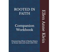 ROOTED IN FAITH Companion Workbook: Discovering What It Really Means to Know God and Grow with Him (Rooted in Faith: Discovering What It Really Means to Know God and Grow with Him)