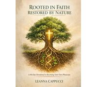 Rooted in Faith Restored by Nature: A 90-Day Devotional to Becoming Your Own Physician