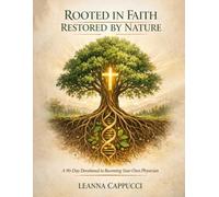 Rooted in Faith Restored by Nature: A 90-Day Devotional to Becoming Your Own Physician