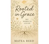 Rooted in grace: 365 words to live by, for the addict becoming whole