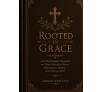 Rooted in Grace: A 52-W atholic Devotional and Prayer Journal for Women Seeking Peace, Healing, and a Stronger Faith